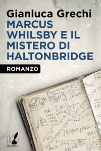 marcus whilsby e il mistero di haltonbridge di gianluca grechi