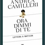 Ora dimmi di te Lettera a Matilda – Andrea Camilleri